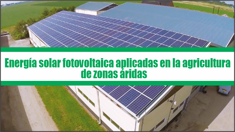 Aplicaciones de Energía Solar Fotovoltaica en la Agricultura de Zona Áridas