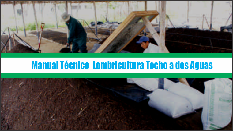 Manual Técnico : Lombricultura «Techo a dos Aguas»