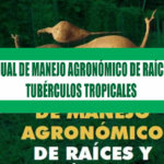 MANUAL DE MANEJOAGRONÓMICODE RAÍCES Y TUBÉRCULOSTROPICALES