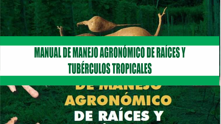 MANUAL DE MANEJOAGRONÓMICODE RAÍCES Y TUBÉRCULOSTROPICALES